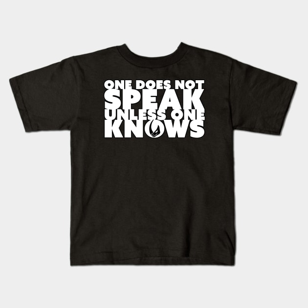 One Does Not Speak Unless One Knows White Kids T-Shirt by DemShirtsTho